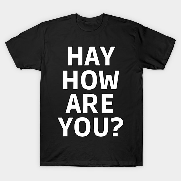 HAY HOW ARE YOU BLACK T-Shirt by Just Simple and Awesome